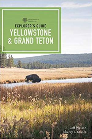 Explorer's Guide Yellowstone & Grand Teton by Sherry L. Moore & Jeff Welsch