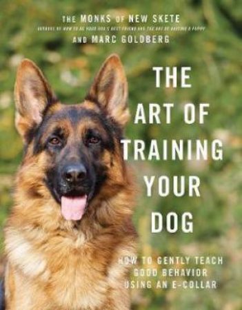 The Art Of Training Your Dog by Marc Monks of New Skete & Marc Goldberg