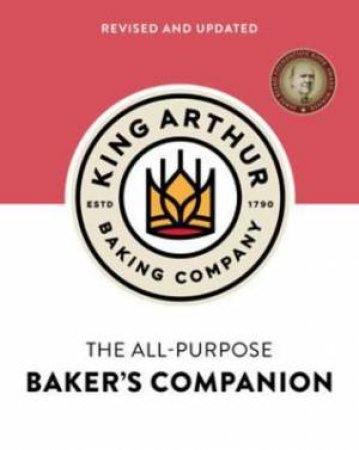 The King Arthur Baking Company's All-Purpose Baker's Companion (Revised And Updated) by Various