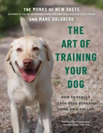 The Art of Training Your Dog by Monks of New Skete & Marc Goldberg