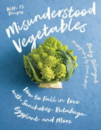 Misunderstood Vegetables by Becky Selengut & Clare Barboza