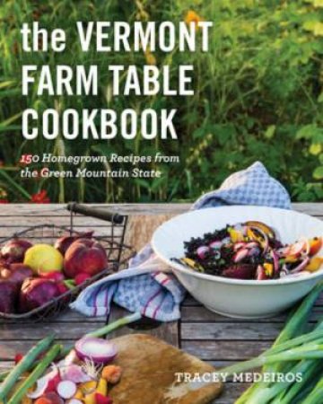 The Vermont Farm Table Cookbook by Tracey Medeiros