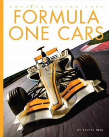 Amazing Racing Cars: Formula One Cars by Ashley Gish