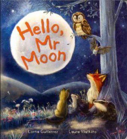 Hello, Mr Moon by Lorna Gutierrez & Laura Watkins