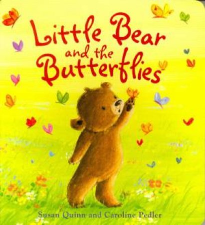 Little Bear And The Butterflies by Susan Quinn & Caroline Pedler