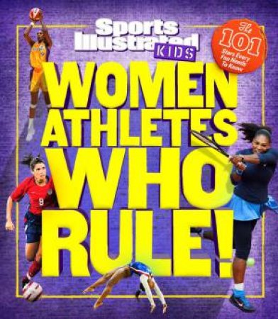 Women Athletes Who Rule!: The 101 Stars Every Fan Needs To Know by Various