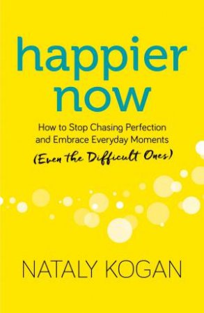 Happier Now by Nataly Kogan