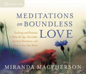 Meditations on Boundless Love by Miranda Macpherson