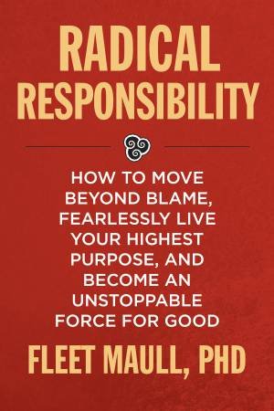 Radical Responsibility by Fleet Maull & Daniel J. Siegel