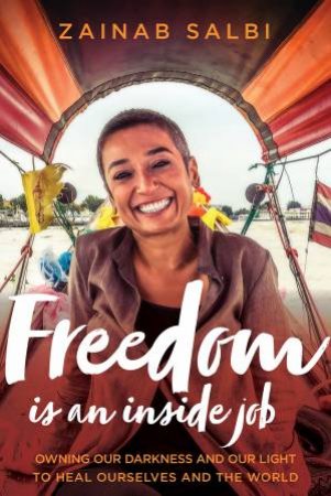 Freedom Is An Inside Job by Zainab Salbi