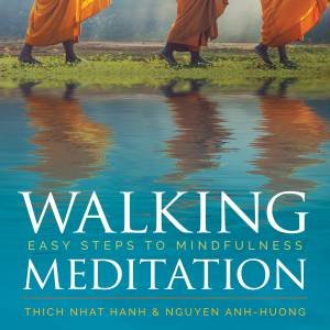 Walking Meditation by Thich Nhat Hanh & Nguyen Anh-Huong