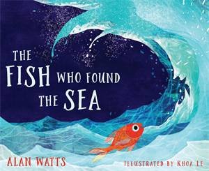 The Fish Who Found The Sea by Alan Watts & Khoa Le