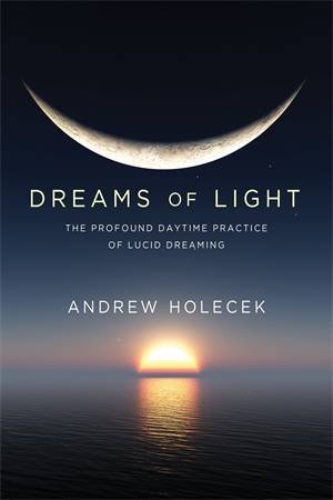 Dreams Of Light by Andrew Holecek