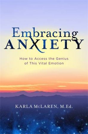 Embracing Anxiety by Karla McLaren