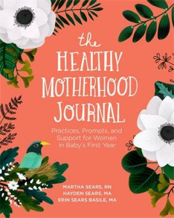 The Healthy Motherhood Journal by Martha Sears & Hayden Sears Darnell & Erin Sears Basile