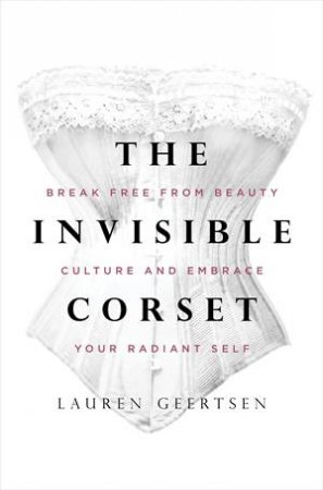 The Invisible Corset by Lauren Geertsen