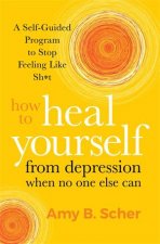 How To Heal Yourself From Depression When No One Else Can