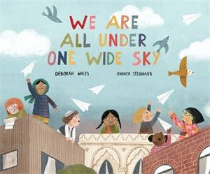 We Are All Under One Wide Sky by Deborah Wiles