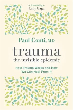 Trauma: The Invisible Epidemic by Paul Conti