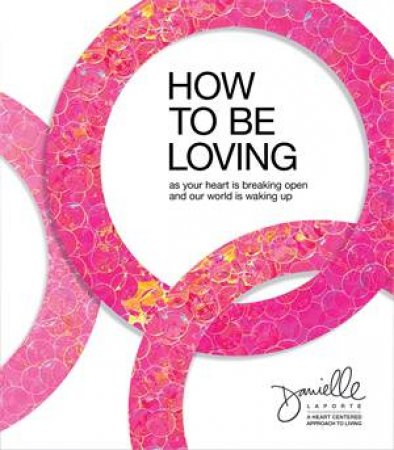 How To Be Loving by Danielle LaPorte