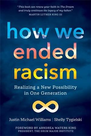 How We Ended Racism by Justin Michael Williams & Shelly Tygielski