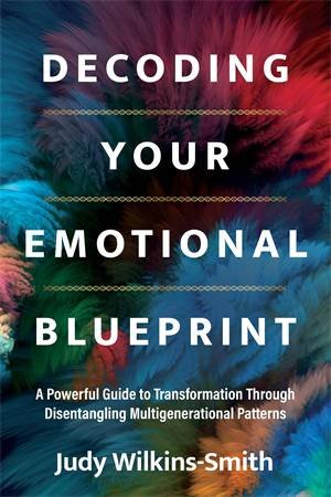 Decoding Your Emotional Blueprint by Judy Wilkins-Smith