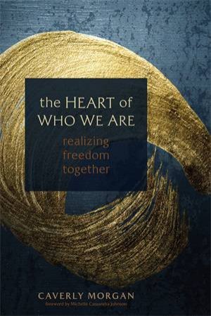 The Heart of Who We Are by Caverly Morgan