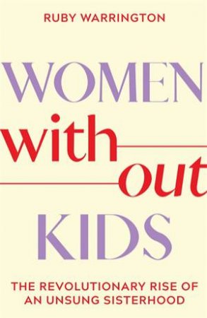 Women Without Kids by Ruby Warrington