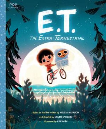 E.T. The Extra-Terrestrial: The Classic Illustrated Storybook by Kim Smith