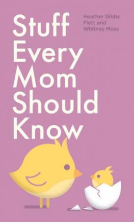 Stuff Every Mom Should Know by Heather Gibbs Flett