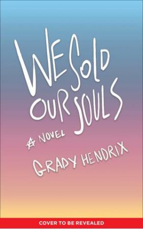 We Sold Our Souls by Grady Hendrix