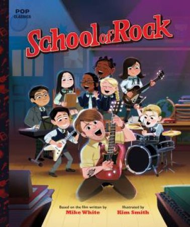 School Of Rock: The Classic Illustrated Storybook by Kim Smith