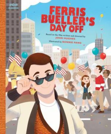 Ferris Bueller's Day Off: The Classic Illustrated Storybook by Bonnie Pang