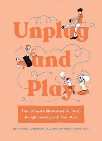 Unplug and Play by Anthony T. DeBenedet M.D. & Ph.D. & Lawrence J. Cohen