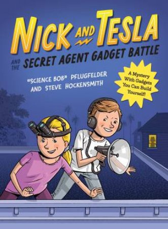 Nick and Tesla and the Secret Agent Gadget Battle by Steve Hockensmith & Bob Pflugfelder