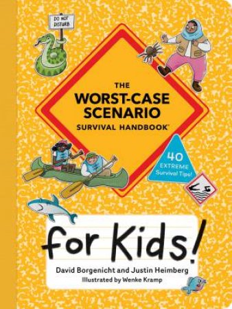 The Worst-Case Scenario Survival Handbook for Kids by David Borgenicht