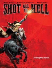 Shot All To Hell A Graphic Novel