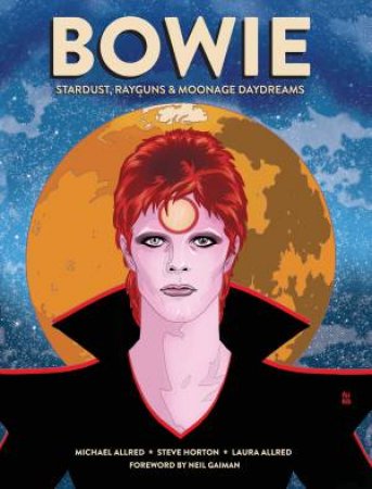 BOWIE: Stardust, Rayguns, & Moonage Daydreams by Michael Allred