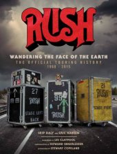 Rush Wandering The Face Of The Earth The Official Touring History