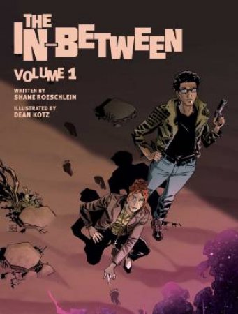 The In-Between, Vol. 1 by Shane Roeschlein & Dean Kotz