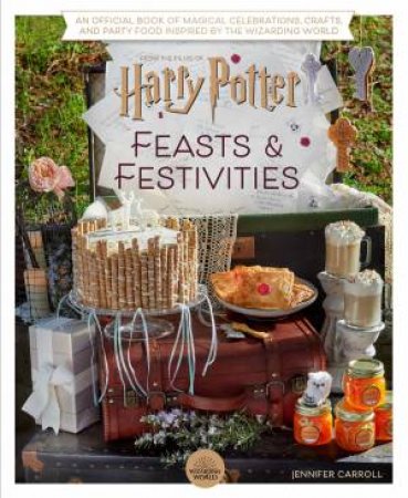 Harry Potter: Feasts & Festivities by Jennifer Carroll