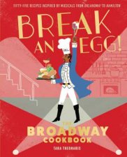 Break An Egg The Broadway Cookbook