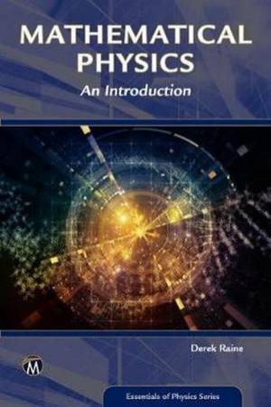 Mathematical Physics: An Introduction by Derek - University of Leicester Raine