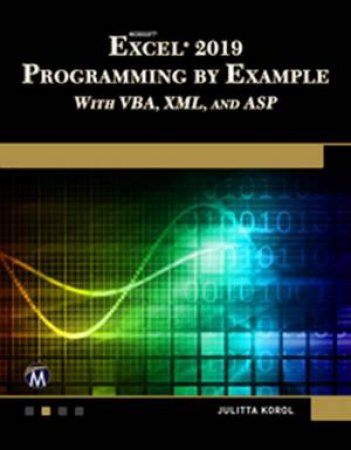 Microsoft Excel 2019 Programming By Example With Vba, XML, And ASP by Julitta Korol