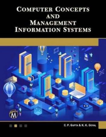 Computer Concepts And Management Information Systems by C.P. Gupta