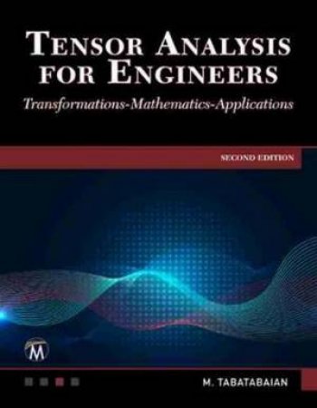 Tensor Analysis For Engineers: Transformations, Applications by Mehrzad Tabatabaian