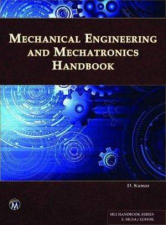 Mechanical Engineering And Mechatronics Handbook by D. Kumar