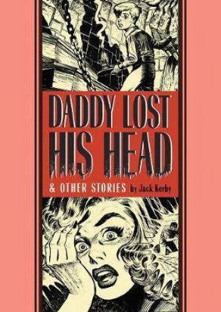 Daddy Lost His Head And Other Stories by Jack Kamen & Al Feldstein & Ray Bradbury