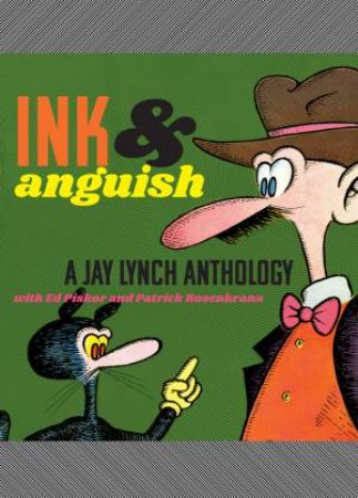 Ink And Anguish: A Jay Lynch Anthology by Jay Lynch