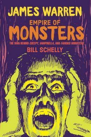 James Warren: Empire Of Monsters by Bill Schelly